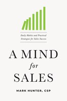 A Mind For Sales: Daily Habits And Practical Strategies For Sales Success