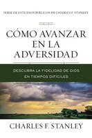 Cómo Avanzar En La Adversidad: Descubra La Fidelidad De Dios En Tiempos Difíciles