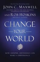 Change Your World: How Anyone, Anywhere Can Make A Difference