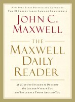 The Maxwell Daily Reader: 365 Days Of Insight To Develop The Leader Within You And Influence Those Around You