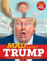 MAD About Trump: A Brilliant Look at Our Brainless President