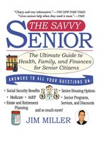 Savvy Senior : The Ultimate Guide to Health, Family, and Finances for Senior Citizens