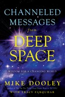 Channeled Messages From Deep Space: Wisdom For A Changing World