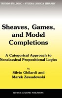 Sheaves, Games, and Model Completions: A Categorical Approach to Nonclassical Propositional Logics