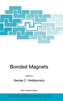Bonded Magnets: Proceedings of the NATO Advanced Research Workshop on Science and Technology of Bonded Magnets Newa