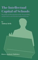 The Intellectual Capital of Schools: Measuring And Managing Knowledge, Responsibility And Reward: Lessons From The Commercial Sect