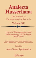 Logos of Phenomenology and Phenomenology of The Logos. Book Three: Logos of History - Logos of Life, Historicity, Time, Nature, Co