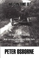 We Can Take It!: The Roosevelt Tree Army At New Jersey's High Point State Park 1933-1941