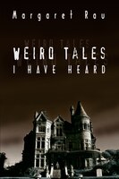 Weird Tales I Have Heard Weird Tales I Have Heard