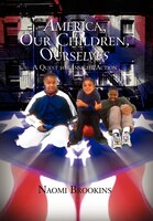 America, Our Children, Ourselves: A Quest For Insight/action America, Our Children, Ourselves: A Quest For Insight/action