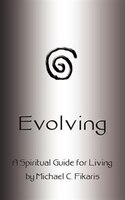 Evolving: A Spiritual Guide for Living Evolving: A Spiritual Guide for Living