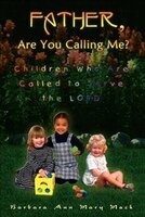 Father, Are You Calling Me?: Children Who Are Called to Serve the Lord