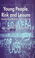 Young People, Risk and Leisure: Constructing Identities in Everyday Life