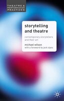 Storytelling And Theatre: Contemporary Professional Storytellers and Their Art