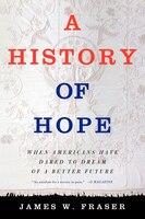 A History of Hope: When Americans Have Dared to Dream of a Better Future