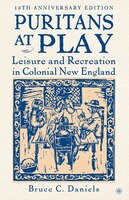 Puritans at Play, Tenth Anniversary Edition: Leisure and Recreation in Colonial New England