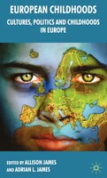European Childhoods: Cultures, Politics and Childhoods in Europe