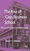 The Rise of Cass Business School: The Journey to World-Class: 1966 Onwards