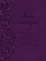 Jesús Siempre - Edición De Lujo: Descubre El Gozo En Su Presencia