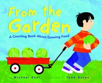 From the Garden: A Counting Book About Growing Food Michael Dahl Author