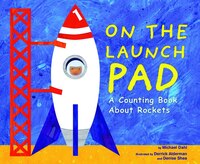 On the Launch Pad: A Counting Book About Rockets