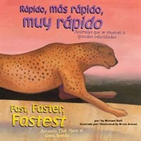 Rápido, más rápido, muy rápido/Fast, Faster, Fastest: Animales que se mueven a grandes velocidades/Animals That Move at Great Spee