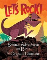 Let's Rock!: Science Adventures with Rudie the Origami Dinosaur