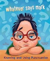 whatever says mark: Knowing and Using Punctuation (Language on the Loose)