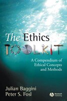 The Ethics Toolkit: A Compendium of Ethical Concepts and Methods