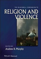 The Blackwell Companion to Religion and Violence