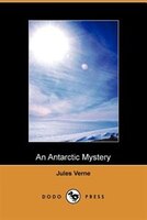 An Antarctic Mystery (dodo Press)