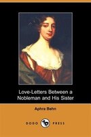 Love-letters Between A Nobleman And His Sister (dodo Press)