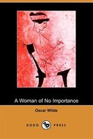 A Woman Of No Importance (dodo Press)