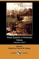 Great Epochs In American History. Volumes I And Ii (dodo Press)