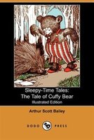 Sleepy-time Tales: The Tale Of Cuffy Bear (illustrated Edition) (dodo Press)