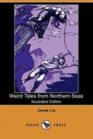 Weird Tales From Northern Seas (illustrated Edition) (dodo Press)