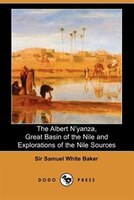 The Albert N'yanza, Great Basin Of The Nile And Explorations Of The Nile Sources (dodo Press)