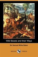 Wild Beasts And Their Ways (dodo Press)
