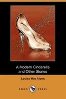 A Modern Cinderella And Other Stories (dodo Press)