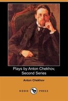 Plays By Anton Chekhov, Second Series (dodo Press)