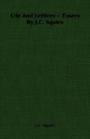 Life And Lettters -  Essays By J.C. Squire
