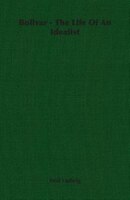 Bolivar - The Life Of An Idealist