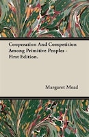 Cooperation And Competition Among Primitive Peoples - First Edition.