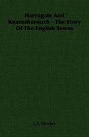 Harrogate and Knaresborouch - The Story of the English Towns