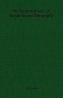 Herbert Hoover - A Reminiscent Biography