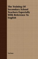 The Training Of Secondary School Teachers Especially With Reference To English
