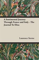 A Sentimental Journey Through France and Italy - The Journal To Eliza