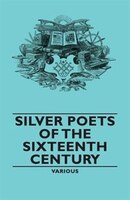 Silver Poets of the Sixteenth Century