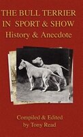 The Bull Terrier in Sport And Show - History & Anecdote
