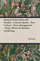 Beeton's Field, Farm And Garden - Country Sports - Tree Culture - Farm Management - Fruit, Flower & Kitchen Gardening